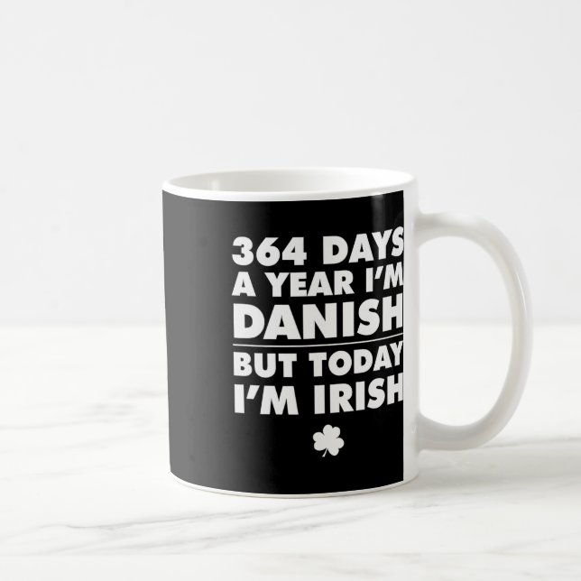 364 Days Year Danish Today I'm Irish Saint Patrick Coffee Mug (Right)