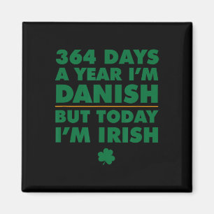364 Days Year Danish Today I'm Irish Saint Patrick Magnet