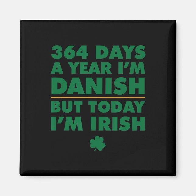 364 Days Year Danish Today I'm Irish Saint Patrick Magnet (Front)