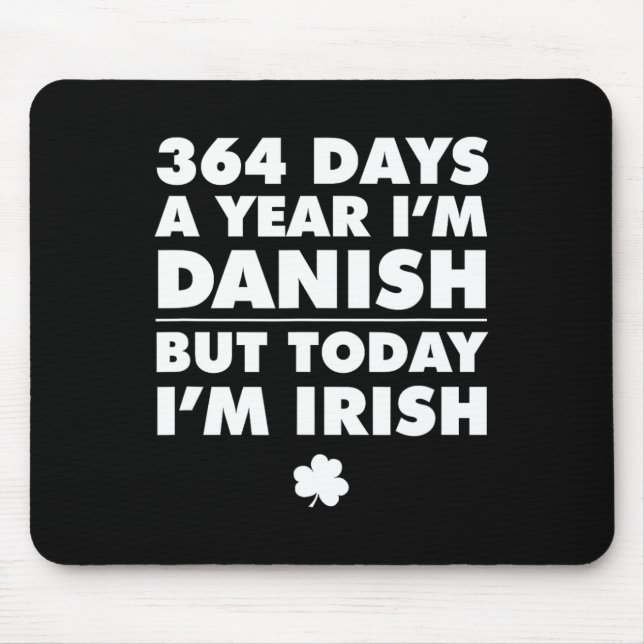 364 Days Year Danish Today I'm Irish Saint Patrick Mouse Pad (Front)