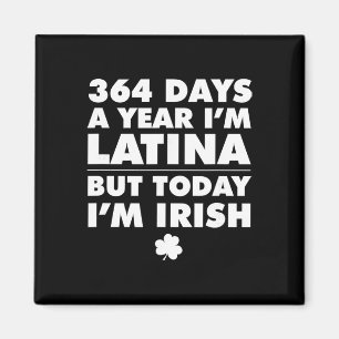 364 Days Year Latina Today I'm Irish St Patrick's Magnet
