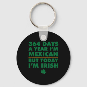 364 Days Year Mexican Today I'm Irish Saint Patric Key Ring