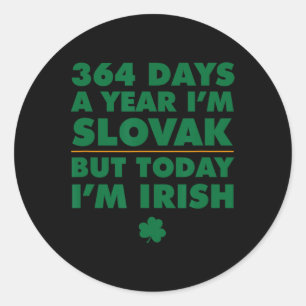 364 Days Year Slovak Today I'm Irish Saint Patrick Classic Round Sticker