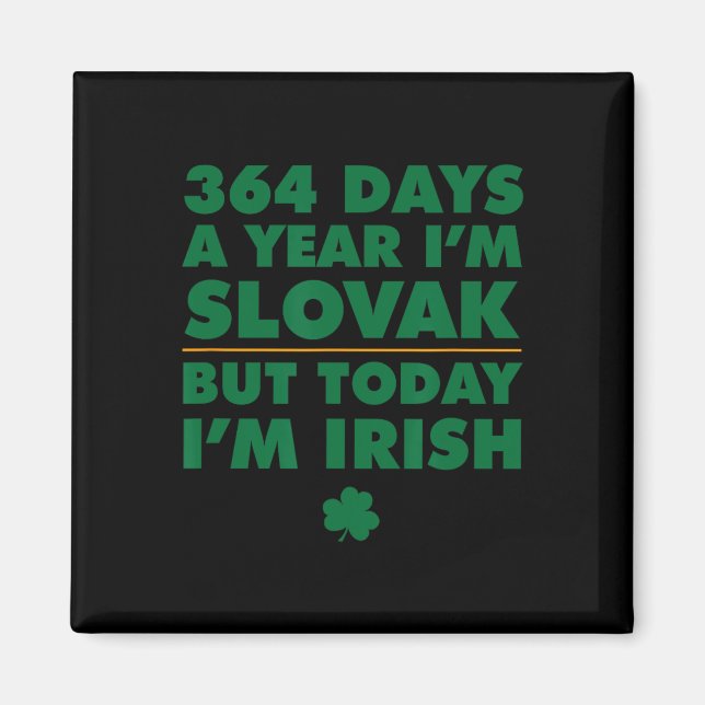 364 Days Year Slovak Today I'm Irish Saint Patrick Magnet (Front)