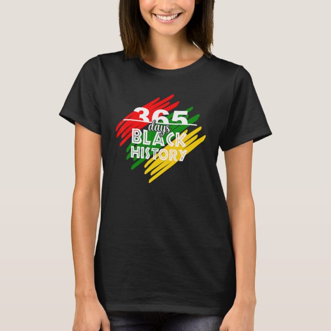 365 Days Black History Month Afro Melanin Proud Ce T-Shirt (Front)