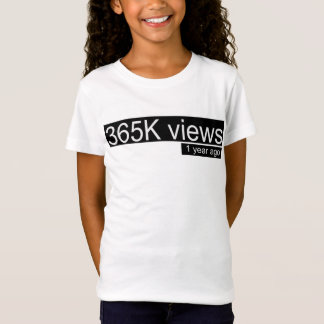 365K views one year ago T-Shirt