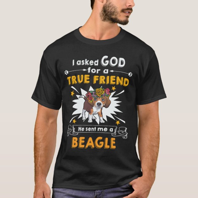 36 Asked God - True Friend - A Beagle T-Shirt (Front)
