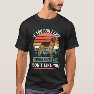 36 If You Don't Like German Shepherd I Don't Like T-Shirt