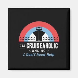 36.Im Cruiseaholic And No I Dont Need Help Magnet