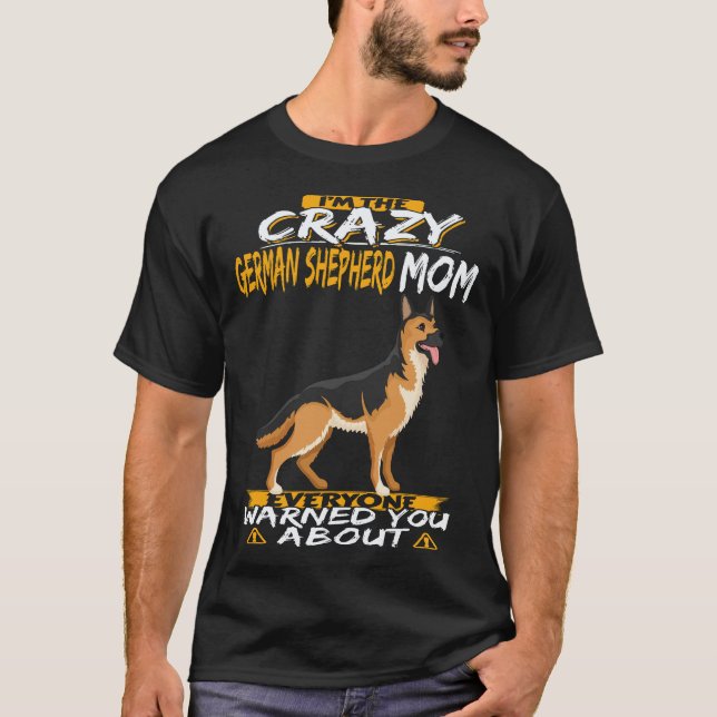 36 I'm The Crazy German Shepherd Mum Everyone Warn T-Shirt (Front)