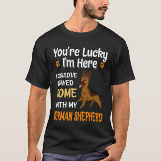 36 You're Lucky I'm Here I Could've Stayed Home Wi T-Shirt