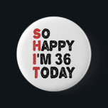 36th Birthday So Happy I'm 36 Today Gift Funny 6 Cm Round Badge<br><div class="desc">sohappyim36, imhappysadtoday, birthday, giftidea, fathersday, funny, yearsold, dad, awsomegift, humour</div>