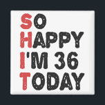 36th Birthday So Happy I'm 36 Today Gift Funny Magnet<br><div class="desc">sohappyim36, imhappysadtoday, birthday, giftidea, fathersday, funny, yearsold, dad, awsomegift, humour</div>
