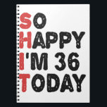 36th Birthday So Happy I'm 36 Today Gift Funny Notebook<br><div class="desc">sohappyim36, imhappysadtoday, birthday, giftidea, fathersday, funny, yearsold, dad, awsomegift, humour</div>