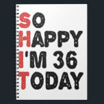 36th Birthday So Happy I'm 36 Today Gift Funny Notebook<br><div class="desc">sohappyim36, imhappysadtoday, birthday, giftidea, fathersday, funny, yearsold, dad, awsomegift, humour</div>