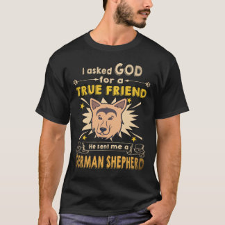 37 I Ask God For A True Friend He Sent Me A German T-Shirt
