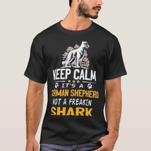 37 Keep Calm It's A German Shepherd Not A Freakin  T-Shirt (Front)