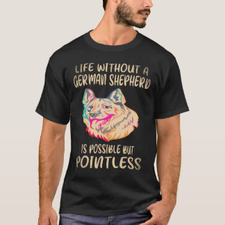 37 Life Without A German Shepherd Is Possible But  T-Shirt