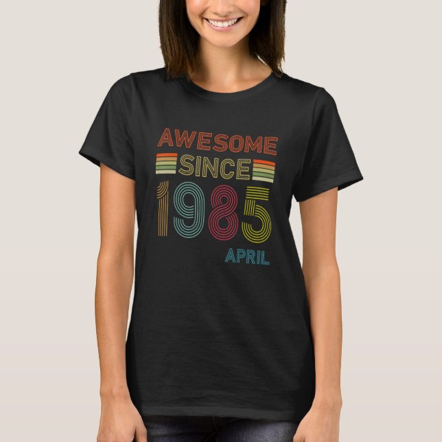 37 Year Old Awesome Since April 1985 37th Birthday T-Shirt (Front)