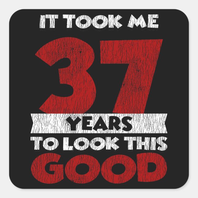37 Year Old Bday Took Me Look Good 37th Birthday Square Sticker (Front)