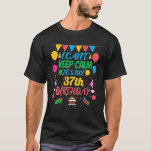 37 Year Old Gift I Can't Keep Calm It's My 37Th Bi T-Shirt
