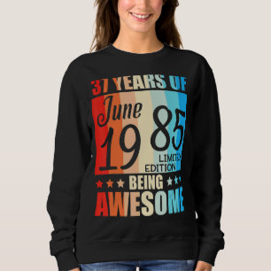 37 Years Of Being Awesome Born In June 1985 Happy Sweatshirt