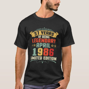 37 Years Of Being Legendary Born April 1986 T-Shirt