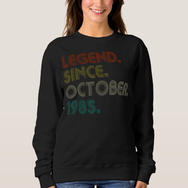 37 Years Old  Legend Since October 1985 37th Birth Sweatshirt (Front)
