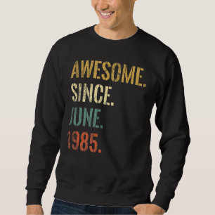 37th Birthday 37 Year Old Awesome Since June 1985 Sweatshirt