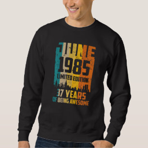37th Birthday 37 Years Awesome Since June 1985 Vin Sweatshirt