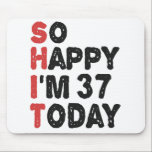 37th Birthday So Happy I'm 37 Today Gift Funny Mouse Pad<br><div class="desc">sohappyim37, imhappysadtoday, birthday, giftidea, fathersday, funny, yearsold, dad, awsomegift, humour</div>