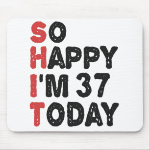37th Birthday So Happy I'm 37 Today Gift Funny Mouse Pad