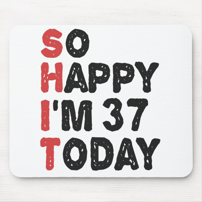 37th Birthday So Happy I'm 37 Today Gift Funny Mouse Pad (Front)