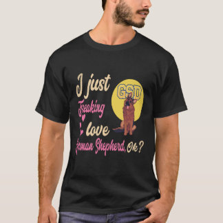 38 I Just Freaking Love German Shepherd OK German T-Shirt