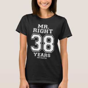 38 Years Being Mr Right Couples Anniversary For Hi T-Shirt