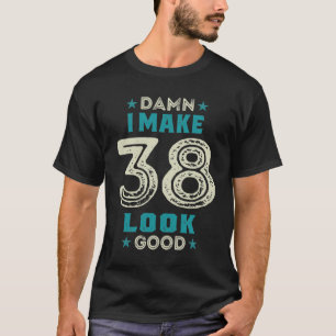 38 Years Old 38th Birthday Funny Gift T-Shirt