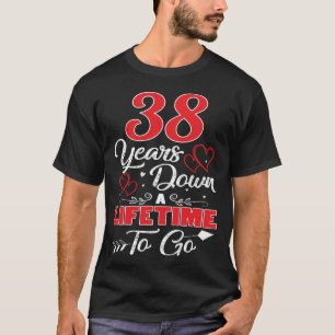 38th Anniversary. 38 Years Down A Lifetime To Go T-Shirt