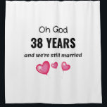 38th Wedding Anniversary Funny Gift for Him or Her Shower Curtain<br><div class="desc">38th Wedding Anniversary Funny Gift for Him or Her Shower Curtain. Get yours now!</div>