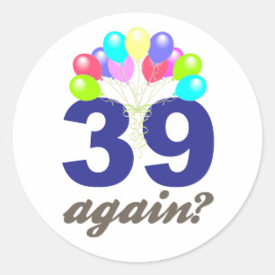 39 Again? Birthday Gifts / Souvenirs Classic Round Sticker