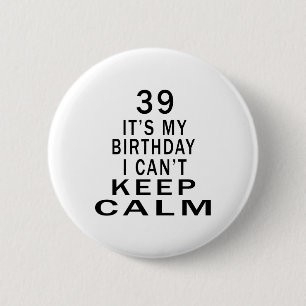 39 It's My Birthday I Can't Keep Calm 6 Cm Round Badge