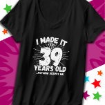 39 Year Old Sarcastic Meme Funny 39th Birthday T-Shirt<br><div class="desc">This funny 39th birthday design makes a great sarcastic humour joke or novelty gag gift for a 39 year old birthday theme or surprise 39th birthday party! Features 'I Made it to 39 Years Old... Nothing Scares Me' funny 39th birthday meme that will get lots of laughs from family, friends,...</div>