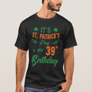 39Th Birthday St Patrick's Day Party Men Women 39 T-Shirt