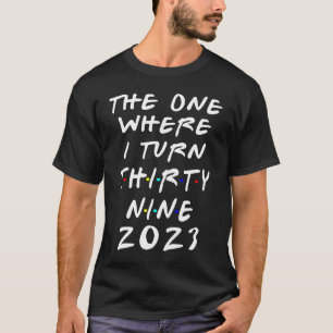 39th Birthday The One Where I Turn 39 Arrow Women T-Shirt