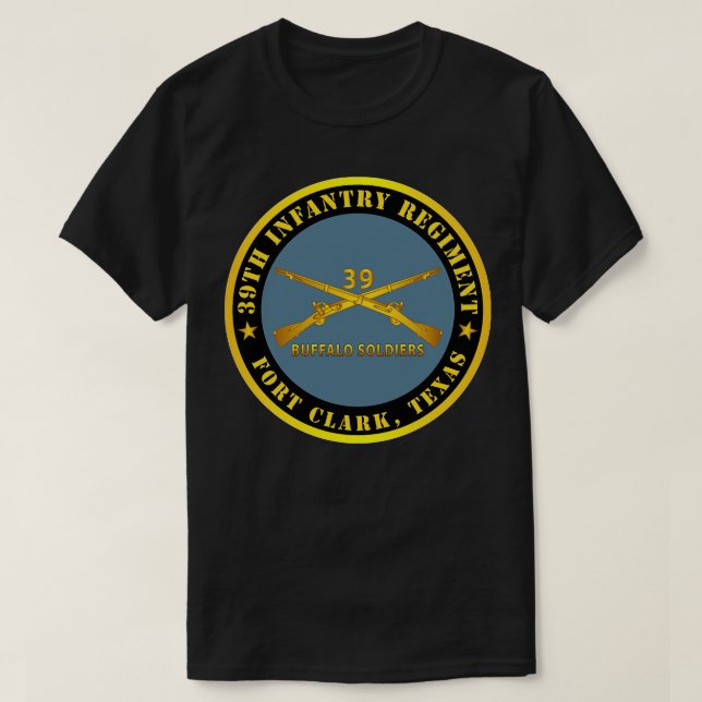39th Infantry Regiment Buffalo Soldiers Fort TX w  T-Shirt (Design Front)