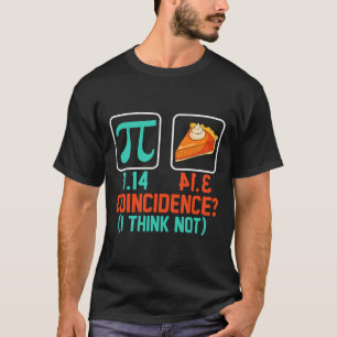 3.14 Pie Coincidence I Think Not Funny Pi Day Grap T-Shirt