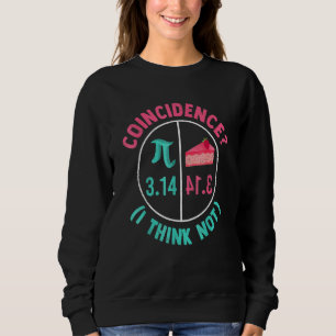 3 14 Pie Coincidence I Think Not Pi Day Number Sym Sweatshirt