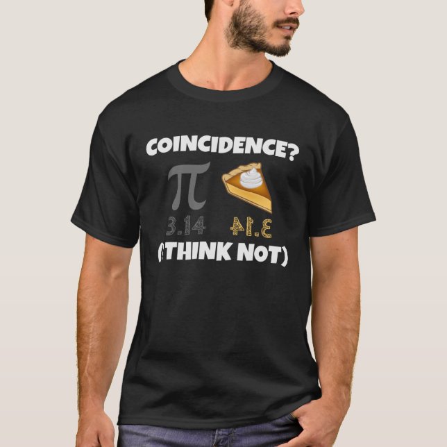 3 14 Pie Coincidence I Think Not Pun T-Shirt (Front)