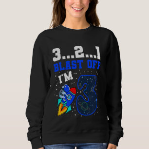 3...2...1 Blast Off I'm 3 Birthday Rocket 3rd Spac Sweatshirt