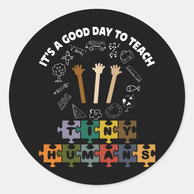 3/4, It's A Good Day To Teach Tiny Humans, Teacher Classic Round Sticker (Front)