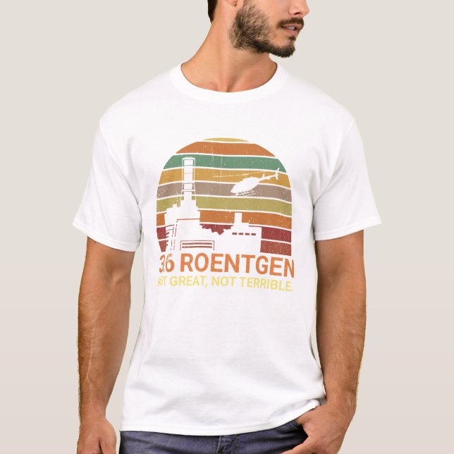 3.6 Roentgen Not Great, Not Terrible Chernobyl T-Shirt (Front)